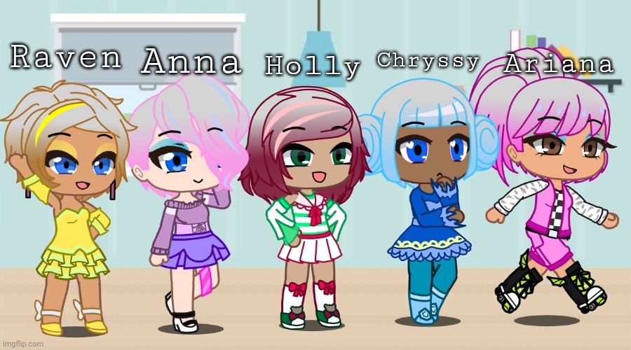 You can remake them in your style if you wish! | Chryssy; Holly; Raven; Anna; Ariana | made w/ Imgflip meme maker