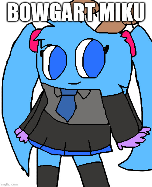 bowgart but miku | BOWGART MIKU | image tagged in bowgart but miku | made w/ Imgflip meme maker