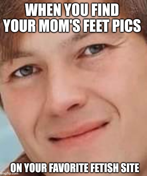 Wince | WHEN YOU FIND YOUR MOM'S FEET PICS; ON YOUR FAVORITE FETISH SITE | image tagged in memes,funny,feet,mom,awkward,disgusted face | made w/ Imgflip meme maker