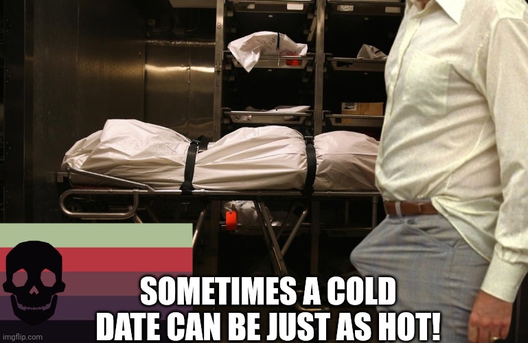 SOMETIMES A COLD DATE CAN BE JUST AS HOT! | made w/ Imgflip meme maker