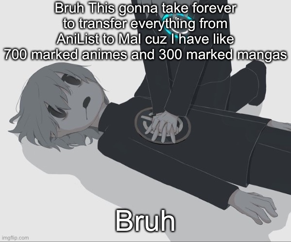 Avogado6 depression | Bruh This gonna take forever to transfer everything from AniList to Mal cuz I have like 700 marked animes and 300 marked mangas; Bruh | image tagged in avogado6 depression | made w/ Imgflip meme maker