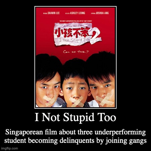 I Not Stupid Too | image tagged in demotivationals,movies | made w/ Imgflip demotivational maker