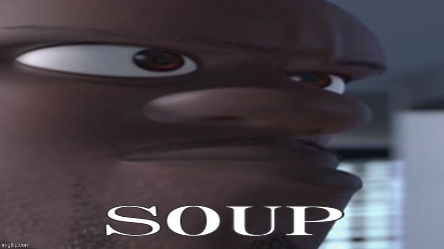 Upvote if you like soup | image tagged in soup time | made w/ Imgflip meme maker