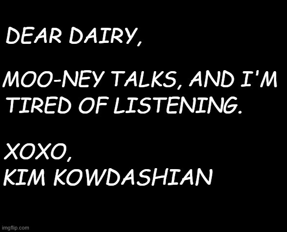 Dear Dairy, | image tagged in dear diary,dear dairy,money,mooney,kim kowdashian,brian einersen | made w/ Imgflip meme maker