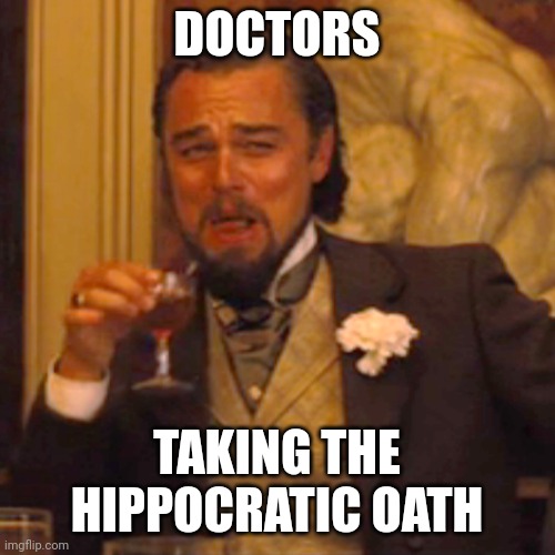 I won't see a Dr unless I see him at church on Sunday mmhmm |  DOCTORS; TAKING THE HIPPOCRATIC OATH | image tagged in memes,laughing leo,doctor,oath | made w/ Imgflip meme maker