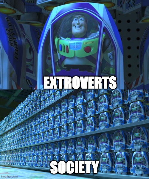 Buzz lightyear clones | EXTROVERTS; SOCIETY | image tagged in buzz lightyear clones | made w/ Imgflip meme maker