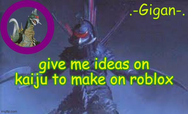 uhijknm, | give me ideas on kaiju to make on roblox | made w/ Imgflip meme maker