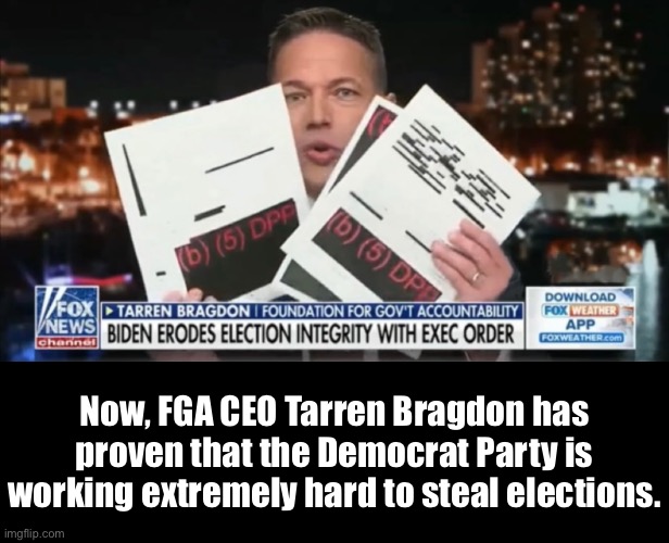 House Republicans — stop the Democrat Party mafia. | Now, FGA CEO Tarren Bragdon has proven that the Democrat Party is working extremely hard to steal elections. | image tagged in joe biden,biden,democrat party,communists,criminals,traitors | made w/ Imgflip meme maker