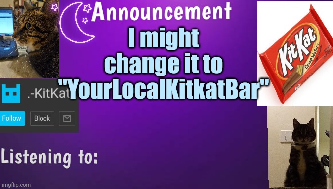 Kitty's announcment temp V3 | I might change it to "YourLocalKitkatBar" | image tagged in kitty's announcment temp v3 | made w/ Imgflip meme maker