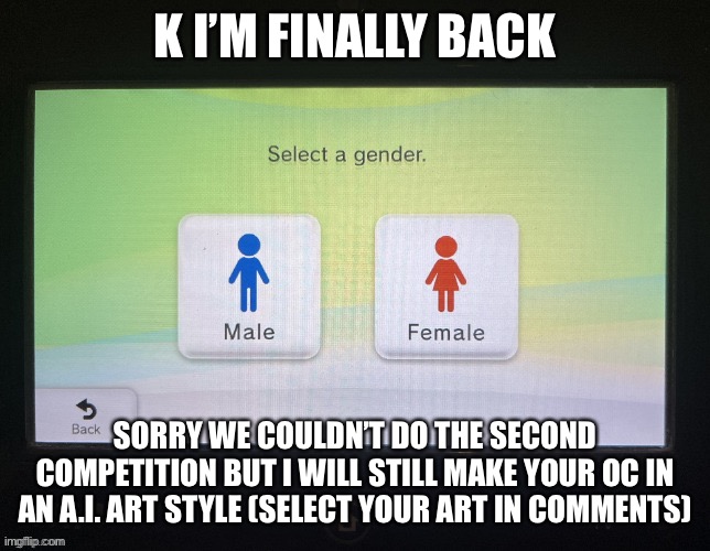 Style* | K I’M FINALLY BACK; SORRY WE COULDN’T DO THE SECOND COMPETITION BUT I WILL STILL MAKE YOUR OC IN AN A.I. ART STYLE (SELECT YOUR ART IN COMMENTS) | image tagged in balls,no context | made w/ Imgflip meme maker