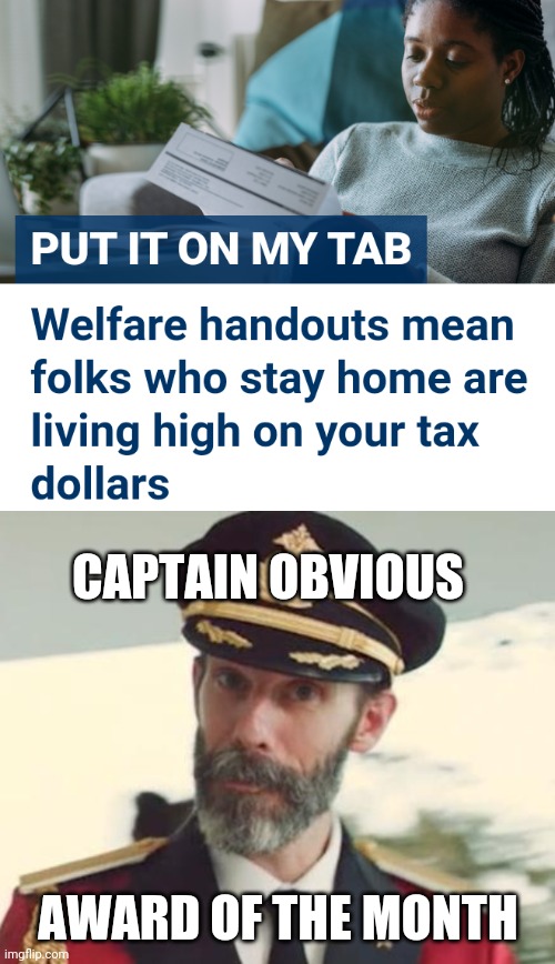You're just now figuring this out ? | CAPTAIN OBVIOUS; AWARD OF THE MONTH | image tagged in captain obvious,leftists,welfare,liberals,democrats,millennials | made w/ Imgflip meme maker