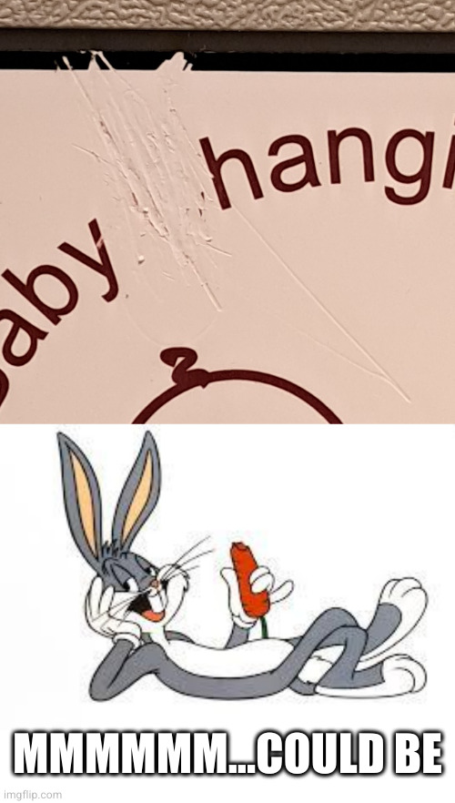 MMMMMM...COULD BE | image tagged in bugs bunny laid back | made w/ Imgflip meme maker