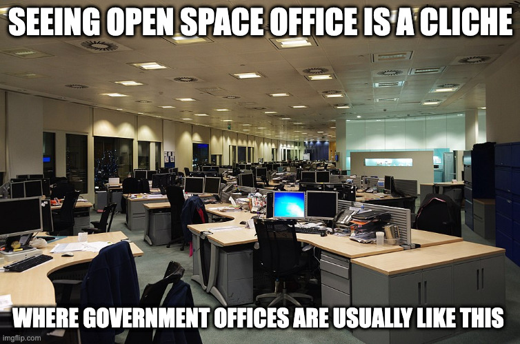 Open Space Office | SEEING OPEN SPACE OFFICE IS A CLICHE; WHERE GOVERNMENT OFFICES ARE USUALLY LIKE THIS | image tagged in office,work,memes | made w/ Imgflip meme maker