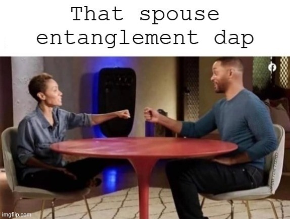 Will And Jada That Entanglement Spouse Dap | image tagged in will and jada that entanglement spouse dap | made w/ Imgflip meme maker
