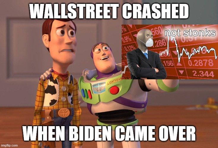 Stocks Crashed | WALLSTREET CRASHED; WHEN BIDEN CAME OVER | image tagged in memes,x x everywhere | made w/ Imgflip meme maker