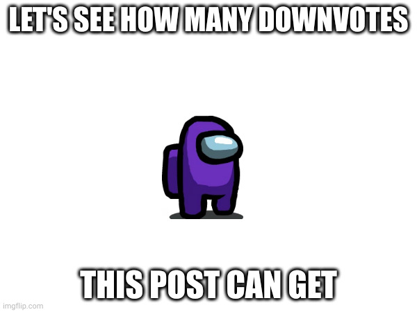 Get This Meme To 1,000 DOWNVOTES! | LET'S SEE HOW MANY DOWNVOTES; THIS POST CAN GET | image tagged in downvotes,it's raining downvotes,1k downvotes,no upvotes | made w/ Imgflip meme maker