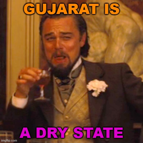 Gujarat is a dry state | GUJARAT IS; A DRY STATE | image tagged in memes,laughing leo | made w/ Imgflip meme maker
