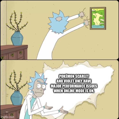 Rick Rips Wallpaper | POKÉMON SCARLET AND VIOLET ONLY HAVE MAJOR PERFORMANCE ISSUES WHEN ONLINE MODE IS ON. | image tagged in rick rips wallpaper | made w/ Imgflip meme maker