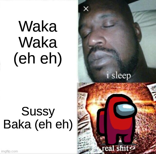This time for Among Us | Waka Waka (eh eh); Sussy Baka (eh eh) | image tagged in memes,sleeping shaq,among us,sussy baka,soccer | made w/ Imgflip meme maker