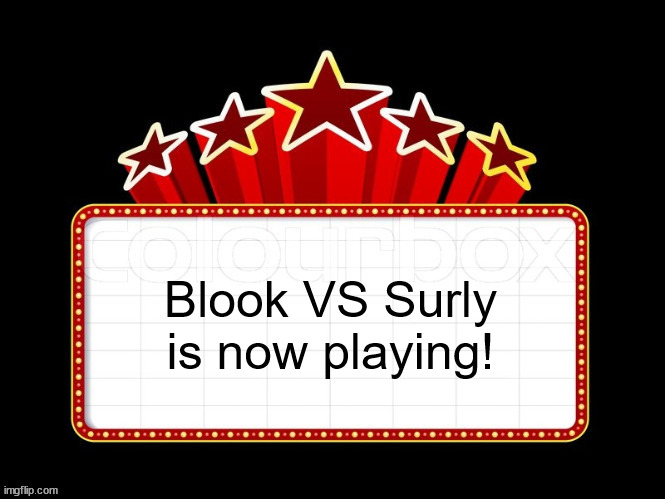 Movie coming soon but with better textboxes | Blook VS Surly is now playing! | image tagged in movie coming soon but with better textboxes | made w/ Imgflip meme maker