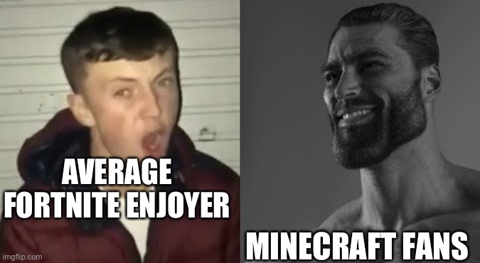 It’s true most of the fan base are toxic 9 year olds | AVERAGE FORTNITE ENJOYER; MINECRAFT FANS | image tagged in average enjoyer meme | made w/ Imgflip meme maker