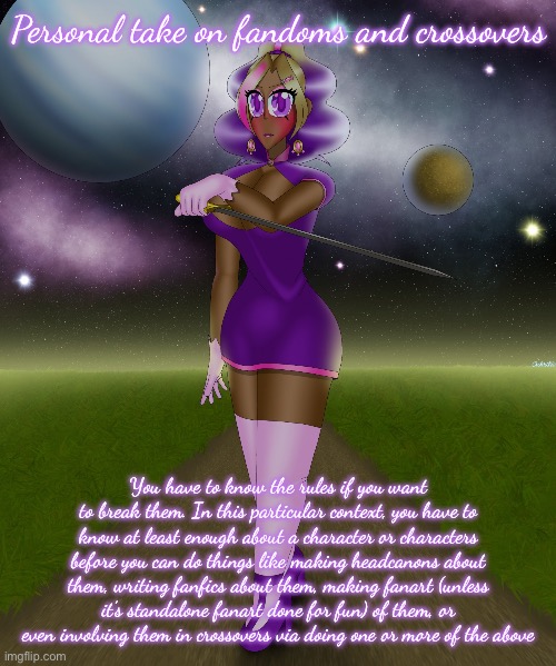 Kashiko route | Personal take on fandoms and crossovers; You have to know the rules if you want to break them. In this particular context, you have to know at least enough about a character or characters before you can do things like making headcanons about them, writing fanfics about them, making fanart (unless it’s standalone fanart done for fun) of them, or even involving them in crossovers via doing one or more of the above | image tagged in kashiko route | made w/ Imgflip meme maker