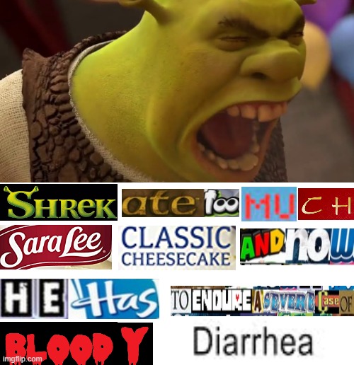 shrek ate to much sara lee classic cheesecake and now he has to endure a severe case of bloody diarrhea | image tagged in shrek,diarrhea,expand dong | made w/ Imgflip meme maker