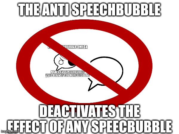 THE ANTI SPEECHBUBBLE; DEACTIVATES THE EFFECT OF ANY SPEECBUBBLE | made w/ Imgflip meme maker