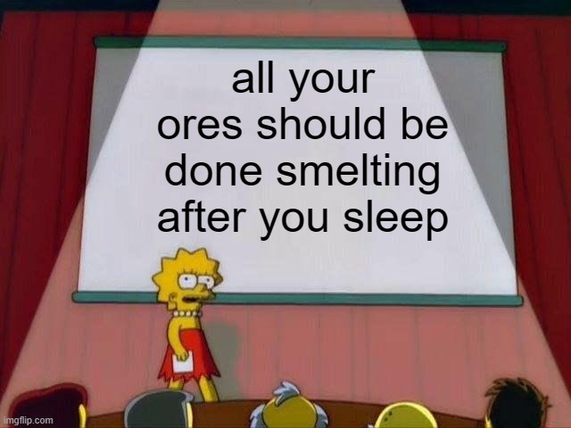 minecraft meme | all your ores should be done smelting after you sleep | image tagged in lisa simpson's presentation | made w/ Imgflip meme maker