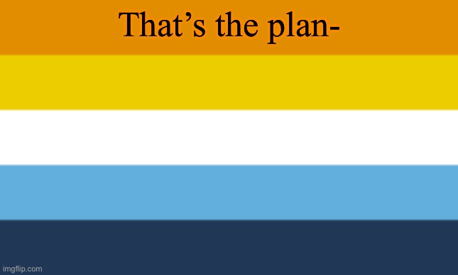 AroAce Flag | That’s the plan- | image tagged in aroace flag | made w/ Imgflip meme maker