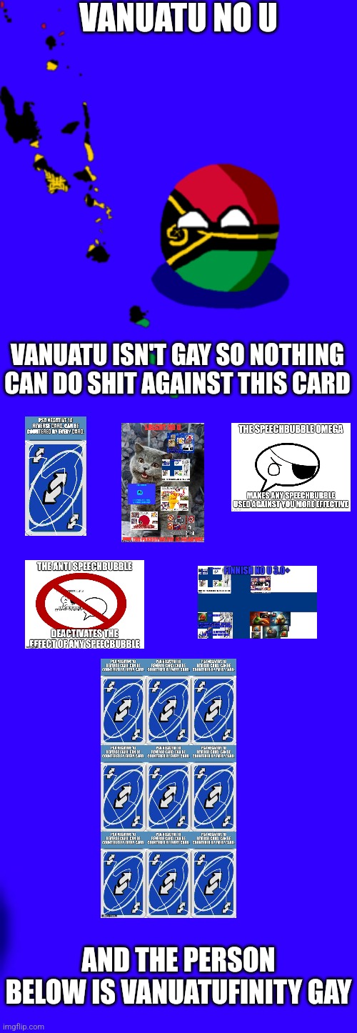 VANUATU NO U; VANUATU ISN'T GAY SO NOTHING CAN DO SHIT AGAINST THIS CARD; AND THE PERSON BELOW IS VANUATUFINITY GAY | image tagged in vanuatu | made w/ Imgflip meme maker