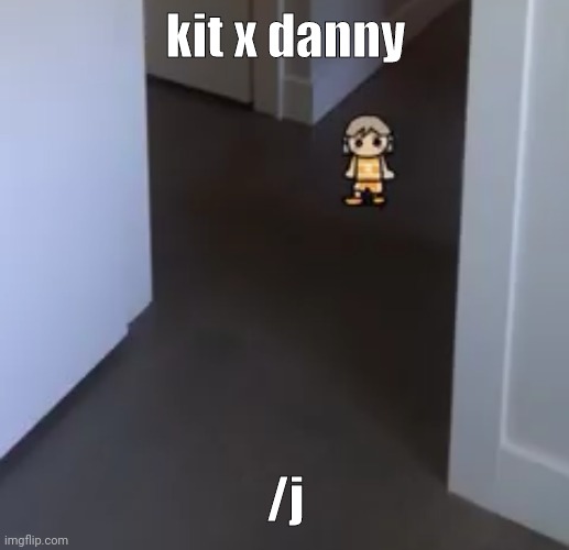 kel | kit x danny; /j | image tagged in kel | made w/ Imgflip meme maker