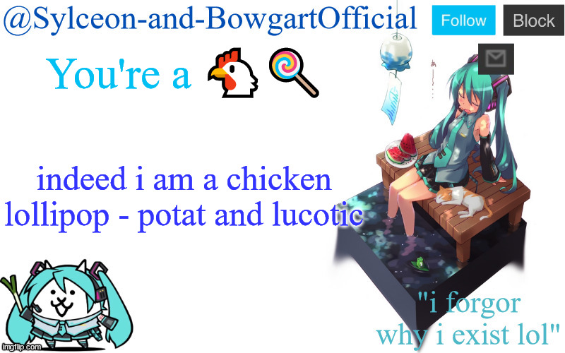You're a 🐔🍭; indeed i am a chicken lollipop - potat and lucotic | image tagged in sylc's miku announcement temp | made w/ Imgflip meme maker