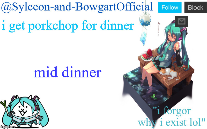 i get porkchop for dinner; mid dinner | image tagged in sylc's miku announcement temp | made w/ Imgflip meme maker
