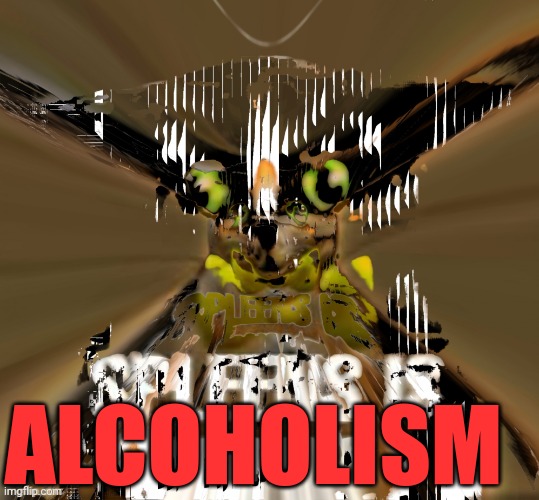 spleens woke asf | ALCOHOLISM | image tagged in spleens woke asf | made w/ Imgflip meme maker