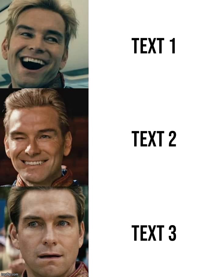 Homelander yes yes no template | TEXT 1; TEXT 2; TEXT 3 | image tagged in homelander yes yes no template | made w/ Imgflip meme maker