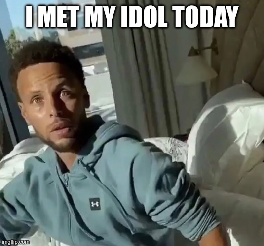 I MET MY IDOL TODAY | made w/ Imgflip meme maker