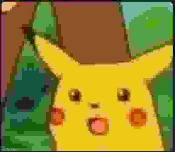 Surprised Pikachu | image tagged in surprised pikachu | made w/ Imgflip meme maker