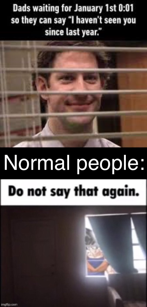 fr fr ong????? | Normal people: | image tagged in do not say that again,memes,funny,new year,dad joke,brazil | made w/ Imgflip meme maker