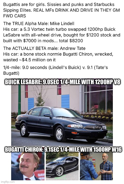 W Mike Lindell, L Andrew Tate | BUICK LESABRE: 9.0SEC 1/4-MILE WITH 1200HP V8; BUGATTI CHIRON: 9.1SEC 1/4-MILE WITH 1500HP W16 | image tagged in what color is your bugatti | made w/ Imgflip meme maker