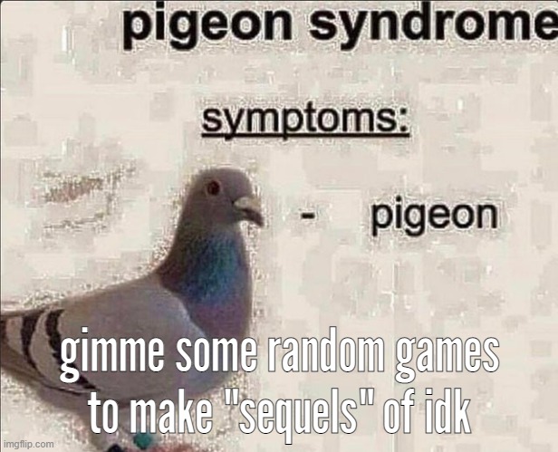gimme some random games to make "sequels" of idk | made w/ Imgflip meme maker