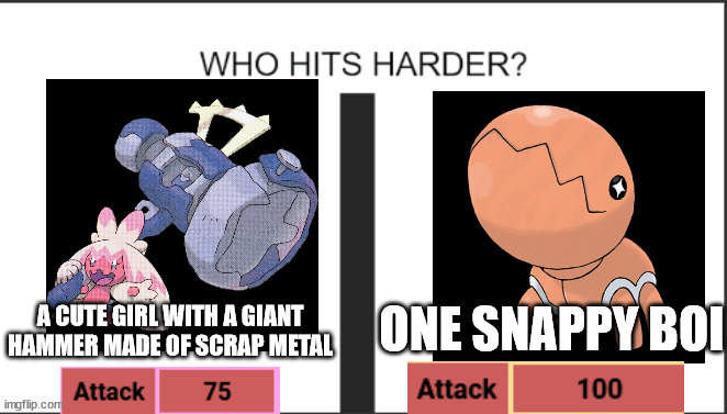 who hits harder? | A CUTE GIRL WITH A GIANT HAMMER MADE OF SCRAP METAL; ONE SNAPPY BOI | image tagged in who hits harder | made w/ Imgflip meme maker