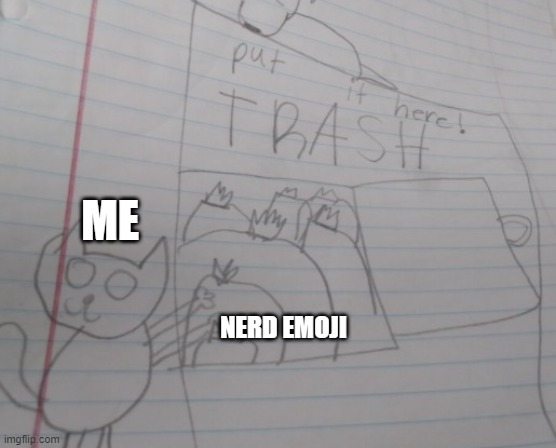 potat's drawing | ME NERD EMOJI | image tagged in potat's drawing | made w/ Imgflip meme maker