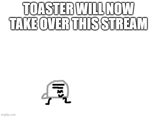 after being converted to an antifurry, he decided to take over the world | TOASTER WILL NOW TAKE OVER THIS STREAM | made w/ Imgflip meme maker