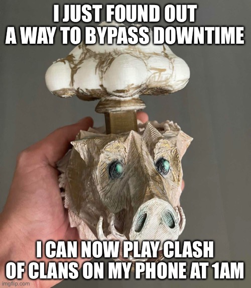 No way | I JUST FOUND OUT A WAY TO BYPASS DOWNTIME; I CAN NOW PLAY CLASH OF CLANS ON MY PHONE AT 1AM | image tagged in no way | made w/ Imgflip meme maker