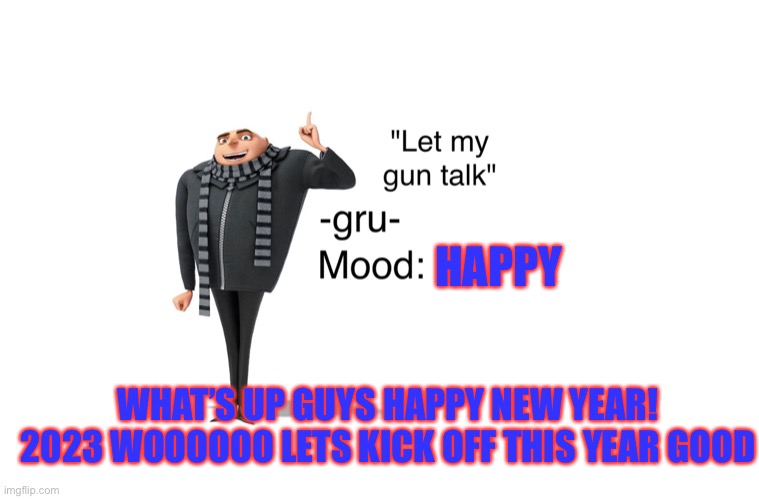 WOOWOWOWOWOWOWO | HAPPY; WHAT’S UP GUYS HAPPY NEW YEAR! 2023 WOOOOOO LETS KICK OFF THIS YEAR GOOD | image tagged in -gru- template | made w/ Imgflip meme maker