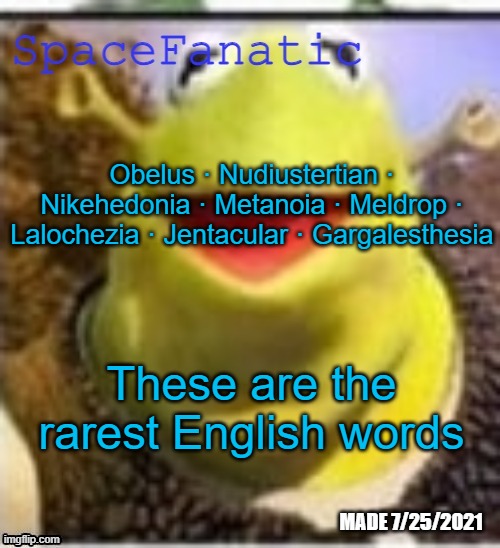 Ye Olde Announcements | Obelus · Nudiustertian · Nikehedonia · Metanoia · Meldrop · Lalochezia · Jentacular · Gargalesthesia; These are the rarest English words | image tagged in spacefanatic announcement temp | made w/ Imgflip meme maker