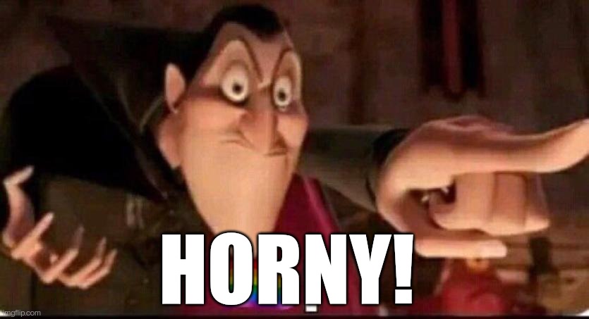 Dracula point | HORNY! | image tagged in dracula point | made w/ Imgflip meme maker