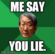 ME SAY YOU LIE. | made w/ Imgflip meme maker