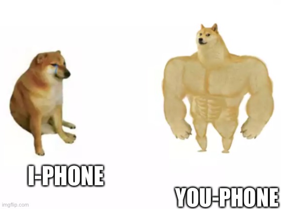 buff doge vs cheems reversed | I-PHONE; YOU-PHONE | image tagged in buff doge vs cheems reversed | made w/ Imgflip meme maker